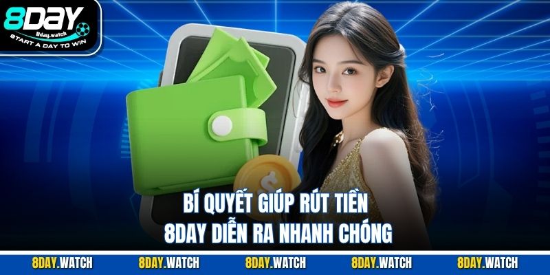 Bí quyết giúp rút tiền 8DAY diễn ra nhanh chóng
