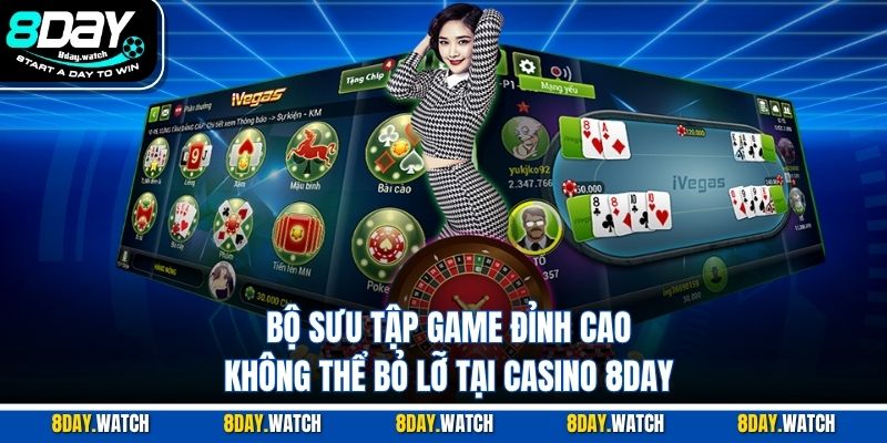 Bộ sưu tập game đỉnh cao không thể bỏ lỡ tại casino 8DAY