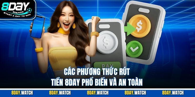 Các phương thức rút tiền 8DAY phổ biến và an toàn 