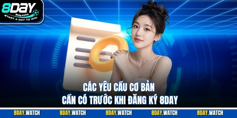 Các yêu cầu cơ bản cần có trước khi đăng ký 8DAY