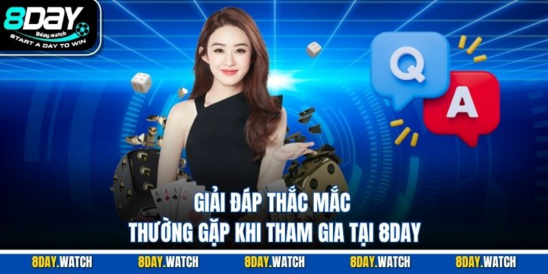 Giải đáp thắc mắc thường gặp khi tham gia tại 8DAY