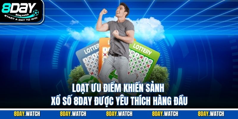 Loạt ưu điểm khiến sảnh xổ số 8DAY được yêu thích hàng đầu