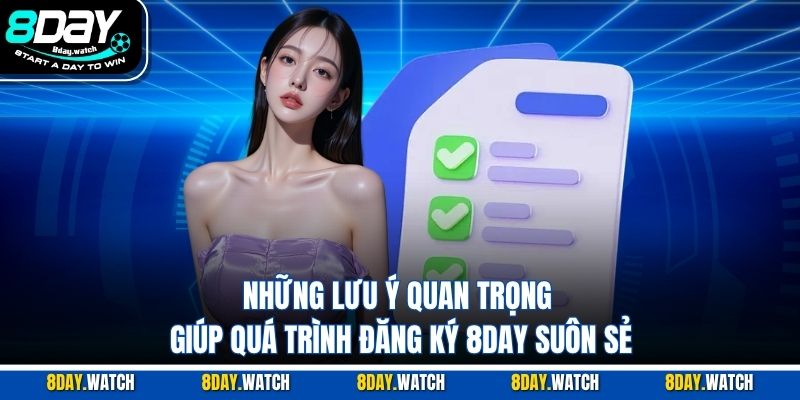 Lưu ý quan trọng giúp quá trình đăng ký 8DAY suôn sẻ