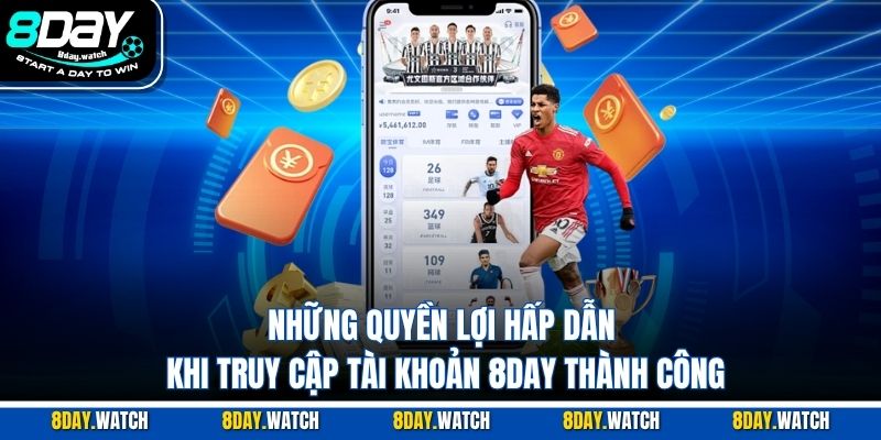 Những quyền lợi hấp dẫn khi truy cập tài khoản 8DAY thành công