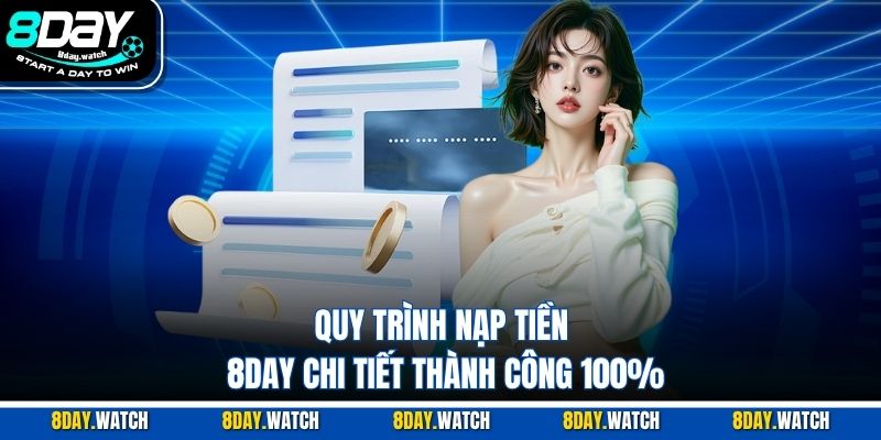 Quy trình nạp tiền 8DAY chi tiết thành công 100%
