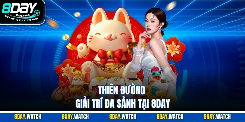Thiên đường giải trí đa sảnh tại 8DAY