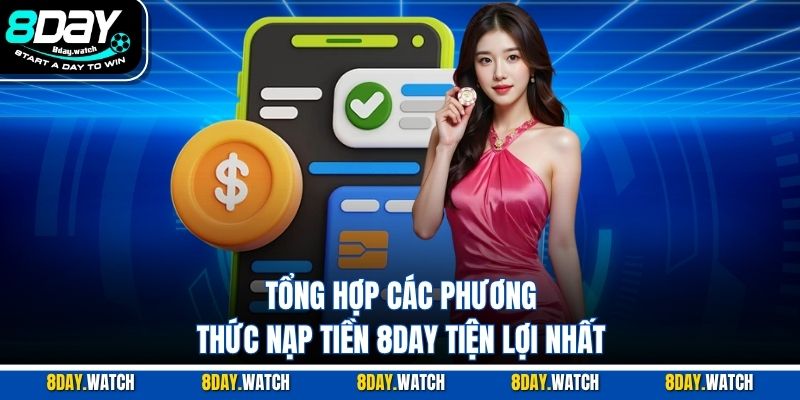 Tổng hợp các phương thức nạp tiền 8DAY tiện lợi nhất 
