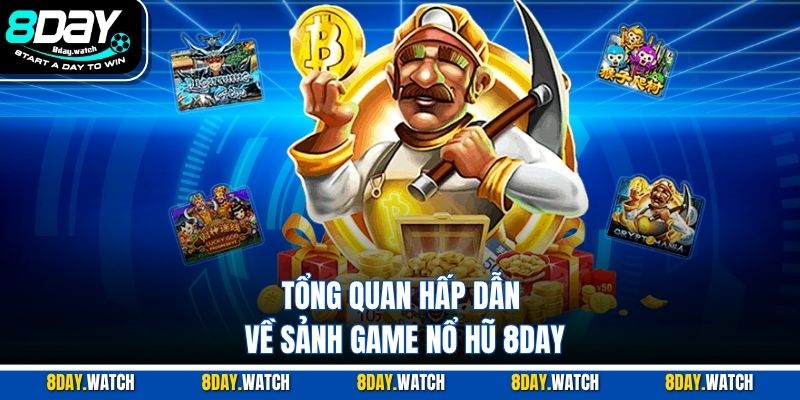 Tổng quan hấp dẫn về sảnh game nổ hũ 8DAY